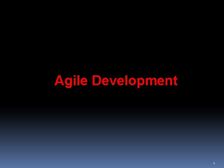 Agile Development 1 Agile Development 1