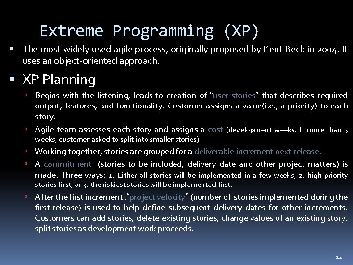 Extreme Programming (XP) The most widely used agile process, originally proposed by Kent Beck Extreme Programming (XP) The most widely used agile process, originally proposed by Kent Beck