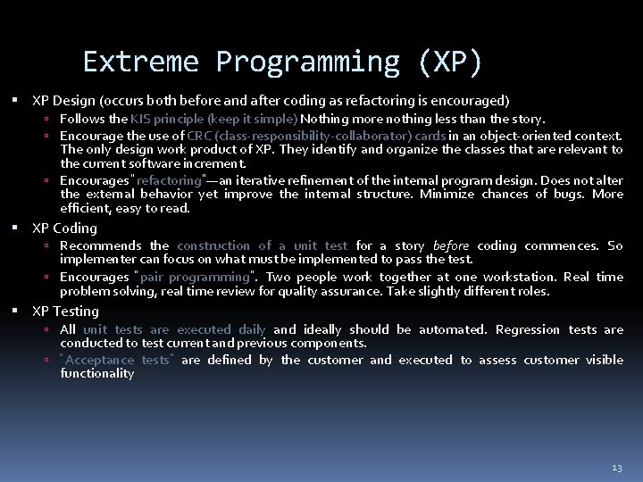 Extreme Programming (XP) XP Design (occurs both before and after coding as refactoring is Extreme Programming (XP) XP Design (occurs both before and after coding as refactoring is