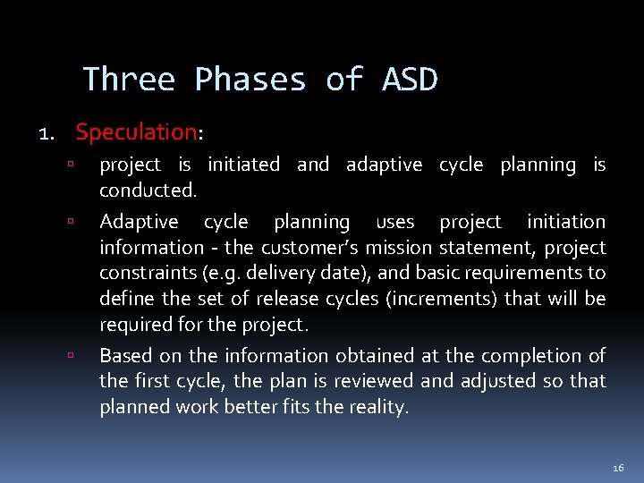 Three Phases of ASD 1. Speculation: project is initiated and adaptive cycle planning is Three Phases of ASD 1. Speculation: project is initiated and adaptive cycle planning is