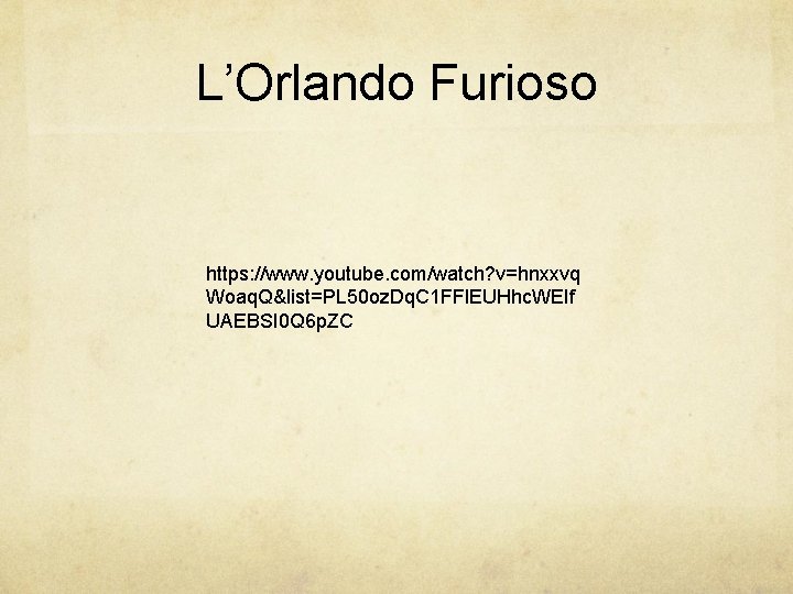 L’Orlando Furioso https: //www. youtube. com/watch? v=hnxxvq Woaq. Q&list=PL 50 oz. Dq. C 1