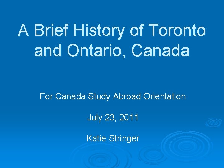 A Brief History of Toronto and Ontario, Canada For Canada Study Abroad Orientation July