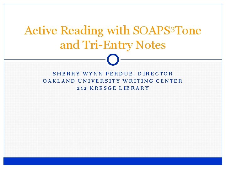 Active Reading with SOAPS 3 Tone and Tri-Entry Notes SHERRY WYNN PERDUE, DIRECTOR OAKLAND