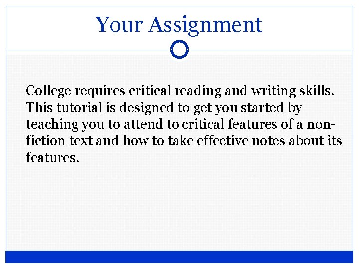 Your Assignment College requires critical reading and writing skills. This tutorial is designed to