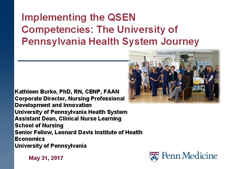 Implementing the QSEN Competencies: The University of Pennsylvania Health System Journey Kathleen Burke, Ph.