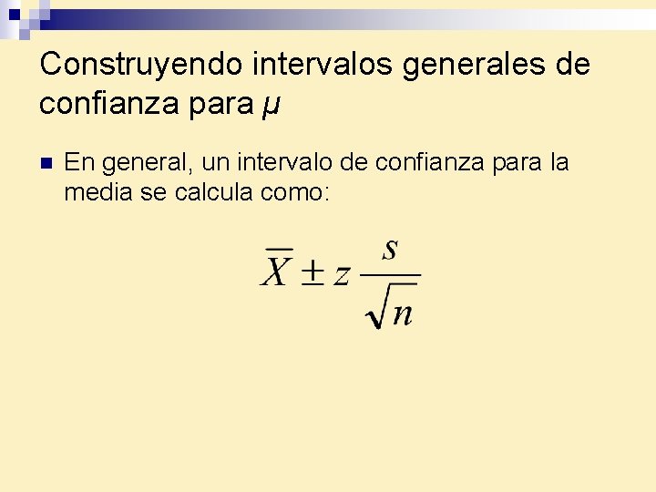 Construyendo intervalos generales de confianza para µ n En general, un intervalo de confianza