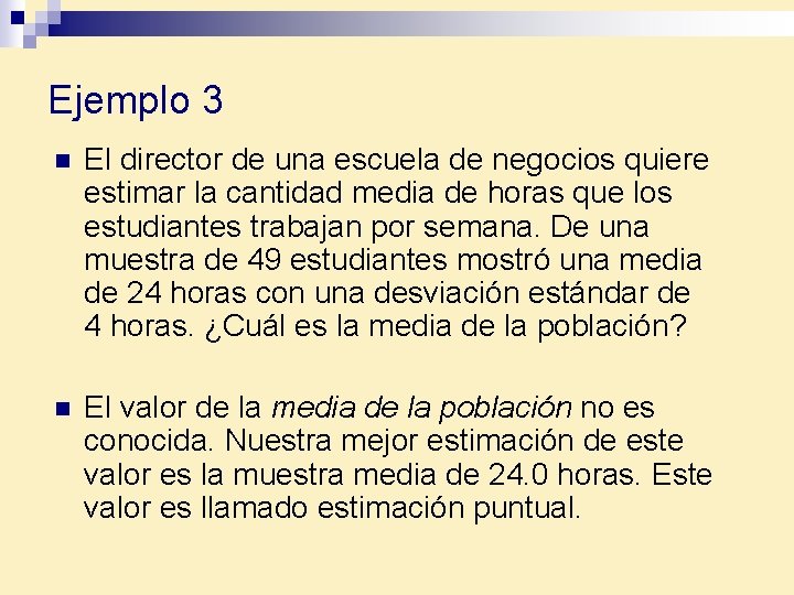 Ejemplo 3 n El director de una escuela de negocios quiere estimar la cantidad