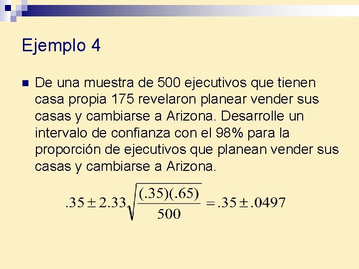 Ejemplo 4 n De una muestra de 500 ejecutivos que tienen casa propia 175