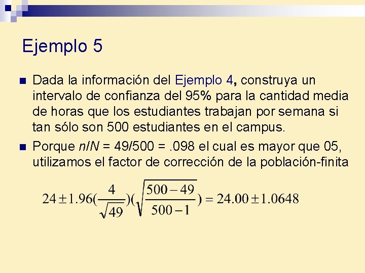 Ejemplo 5 n n Dada la información del Ejemplo 4, construya un intervalo de