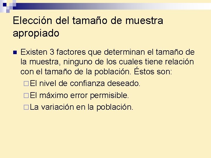 Elección del tamaño de muestra apropiado n Existen 3 factores que determinan el tamaño