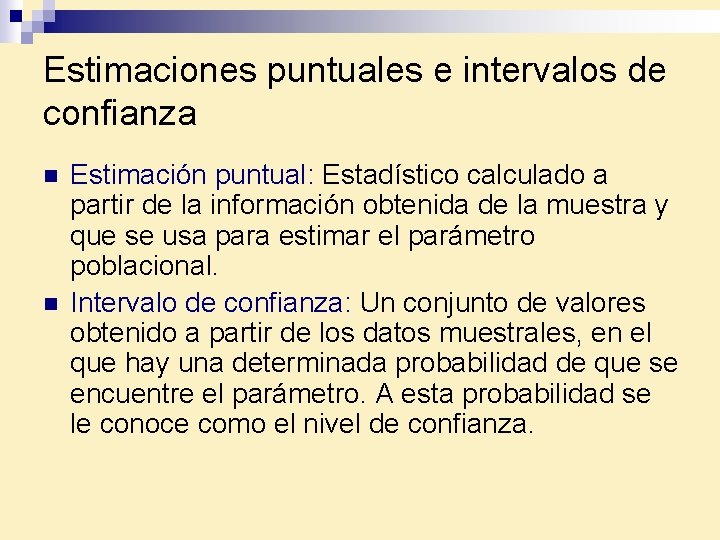 Estimaciones puntuales e intervalos de confianza n n Estimación puntual: Estadístico calculado a partir