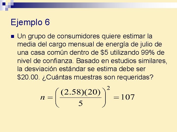 Ejemplo 6 n Un grupo de consumidores quiere estimar la media del cargo mensual