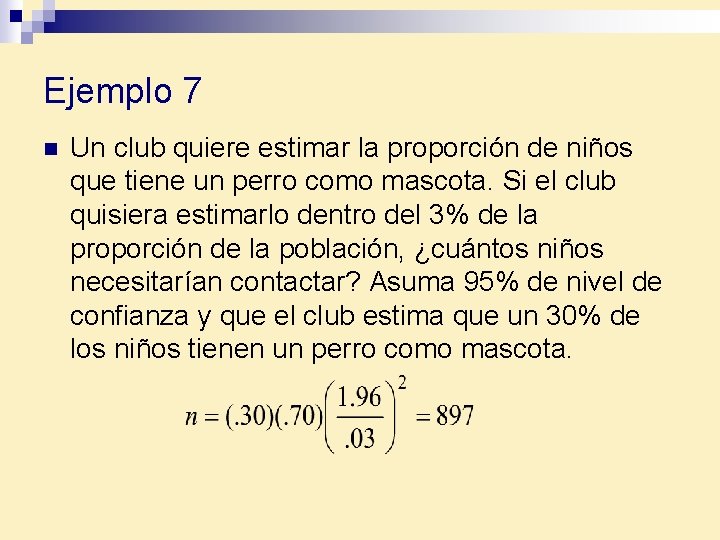 Ejemplo 7 n Un club quiere estimar la proporción de niños que tiene un