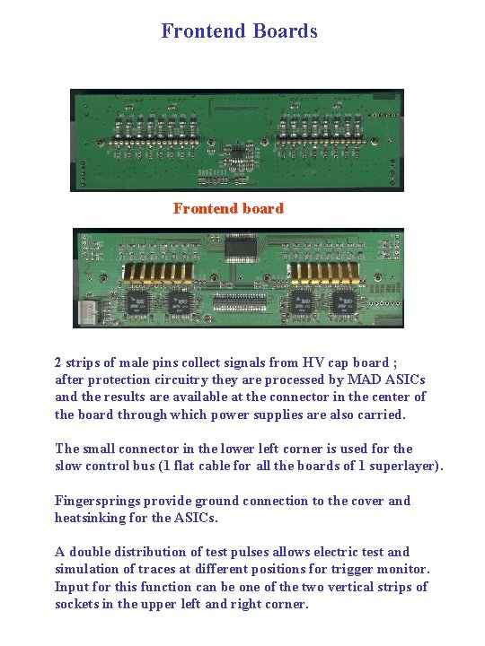 Frontend Boards Frontend board 2 strips of male pins collect signals from HV cap