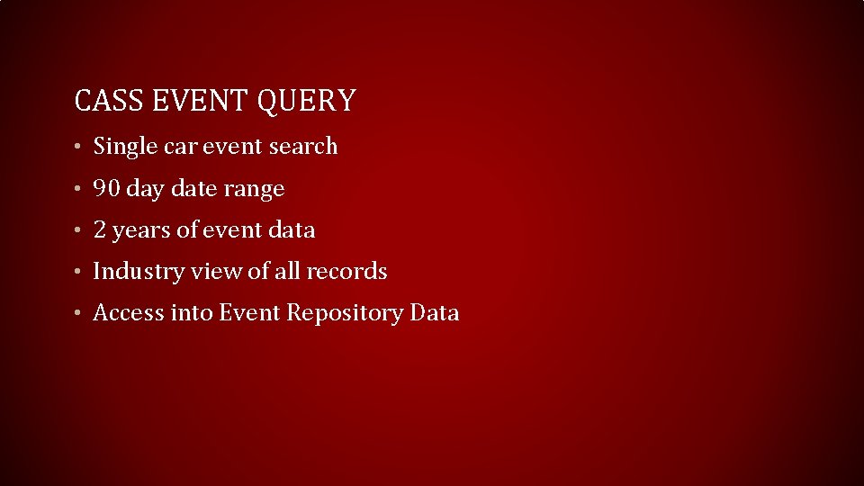 CASS EVENT QUERY • Single car event search • 90 day date range •
