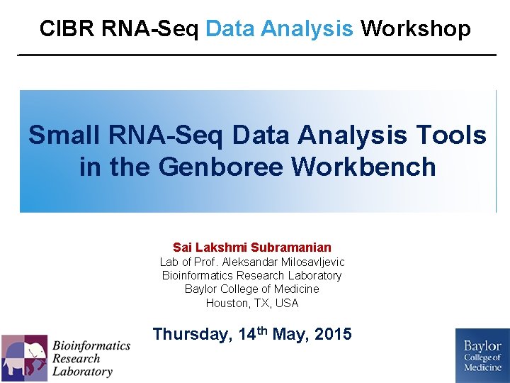 CIBR RNA-Seq Data Analysis Workshop Small RNA-Seq Data Analysis Tools in the Genboree Workbench