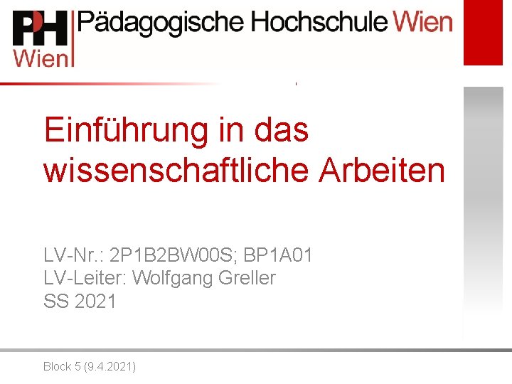 Einführung in das wissenschaftliche Arbeiten LV-Nr. : 2 P 1 B 2 BW 00