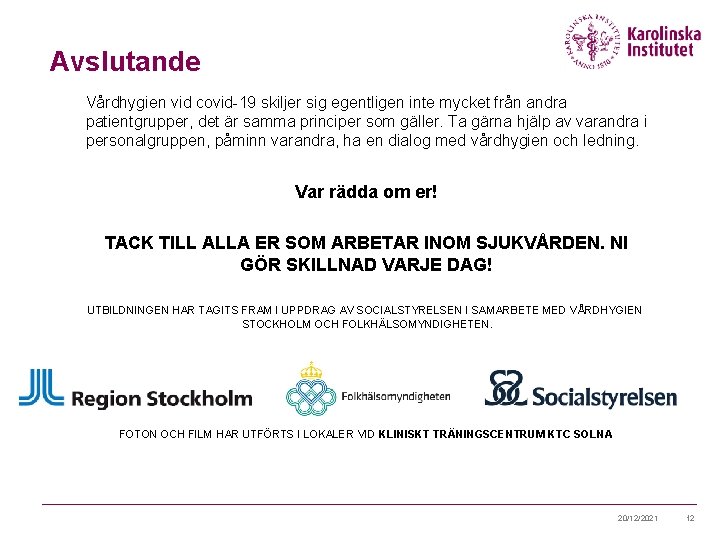 Avslutande Vårdhygien vid covid-19 skiljer sig egentligen inte mycket från andra patientgrupper, det är