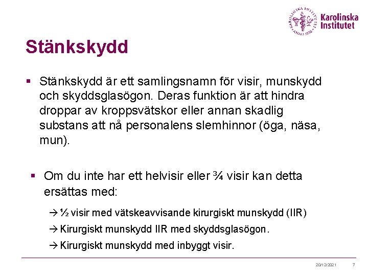 Stänkskydd § Stänkskydd är ett samlingsnamn för visir, munskydd och skyddsglasögon. Deras funktion är