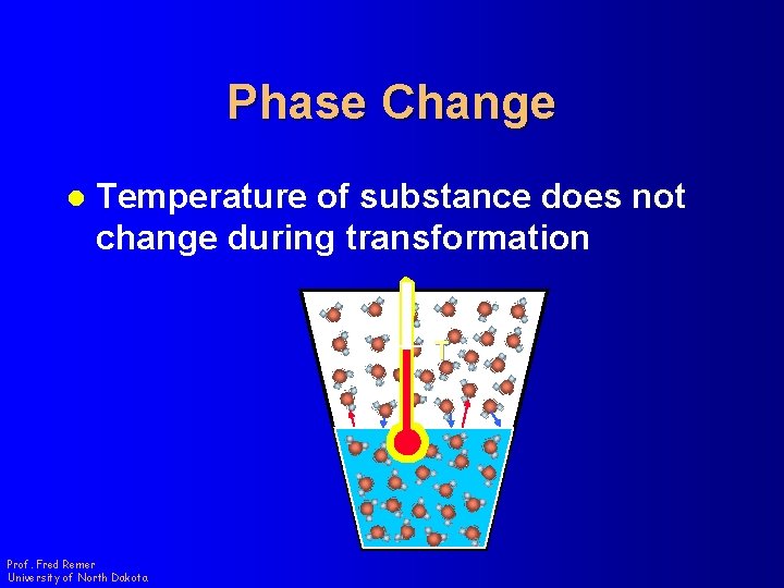 Phase Change l Temperature of substance does not change during transformation T Prof. Fred