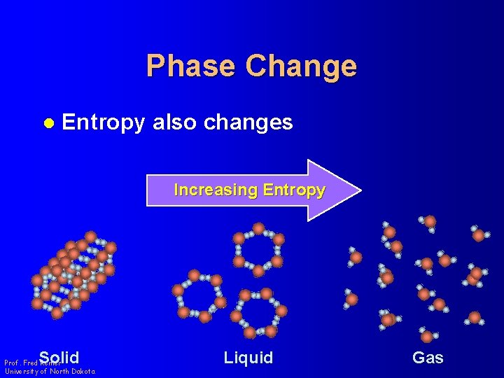 Phase Change l Entropy also changes Increasing Entropy Solid Prof. Fred Remer University of