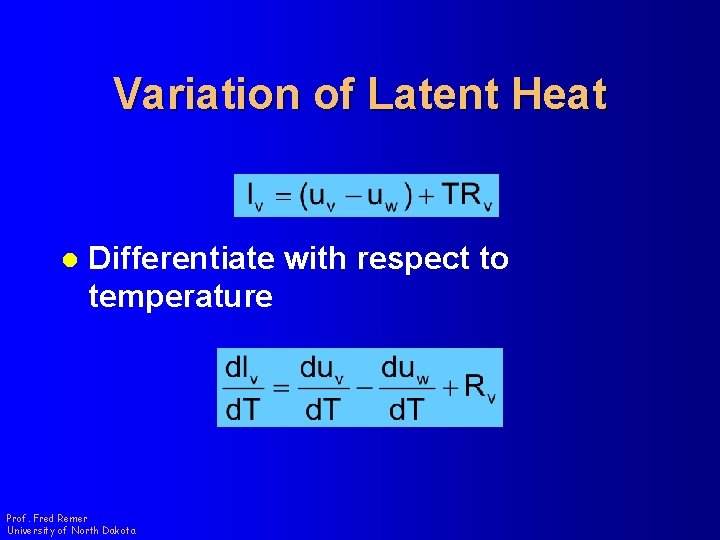 Variation of Latent Heat l Differentiate with respect to temperature Prof. Fred Remer University