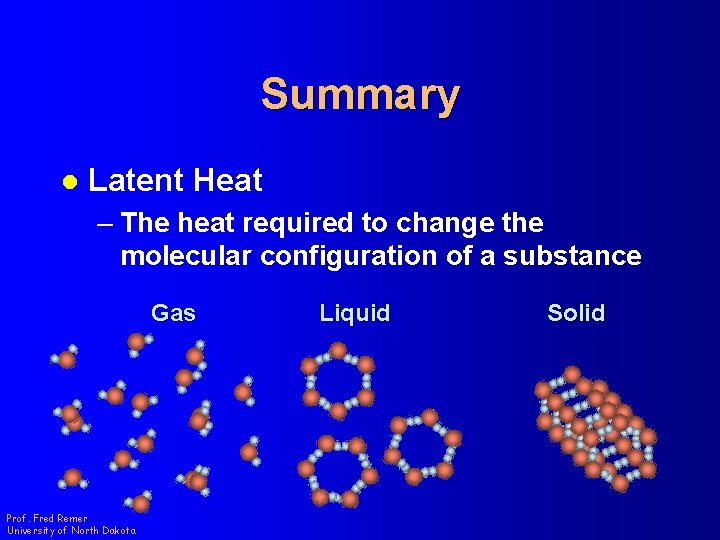 Summary l Latent Heat – The heat required to change the molecular configuration of