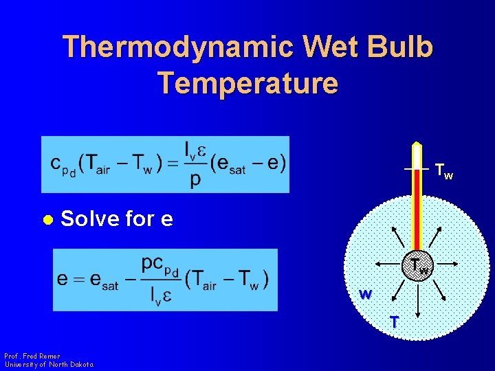 Thermodynamic Wet Bulb Temperature Tw l Solve for e Tw w T Prof. Fred