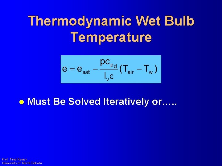 Thermodynamic Wet Bulb Temperature l Must Be Solved Iteratively or…. . Prof. Fred Remer