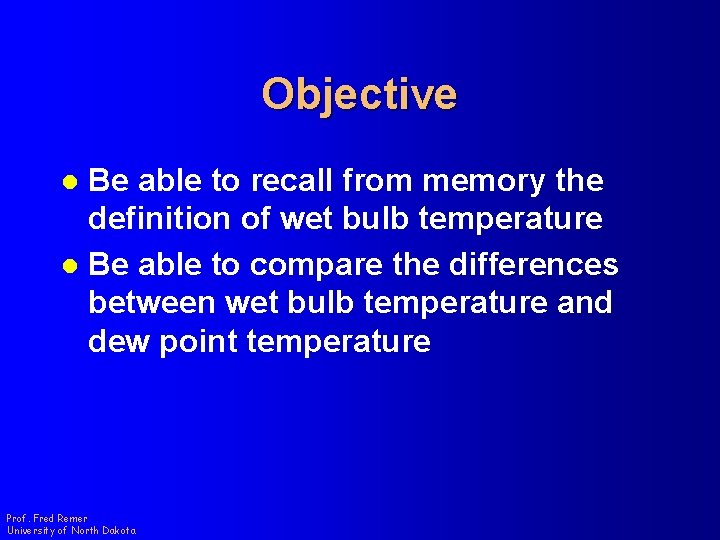 Objective Be able to recall from memory the definition of wet bulb temperature l