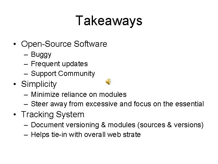 Takeaways • Open-Source Software – Buggy – Frequent updates – Support Community • Simplicity