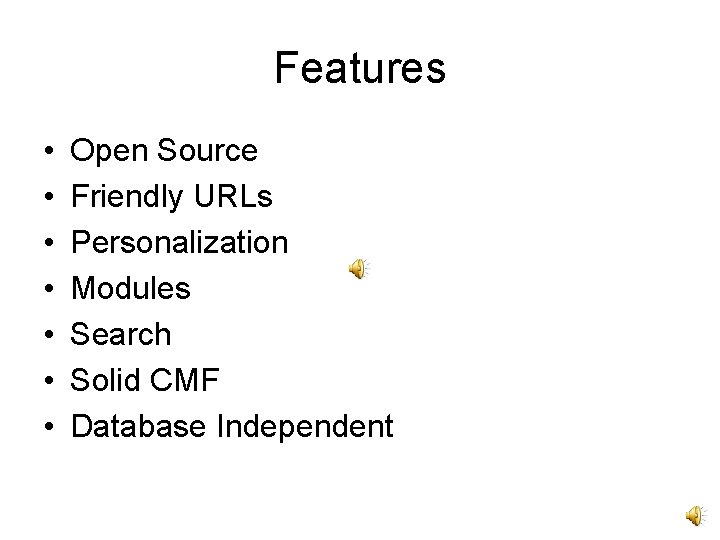 Features • • Open Source Friendly URLs Personalization Modules Search Solid CMF Database Independent