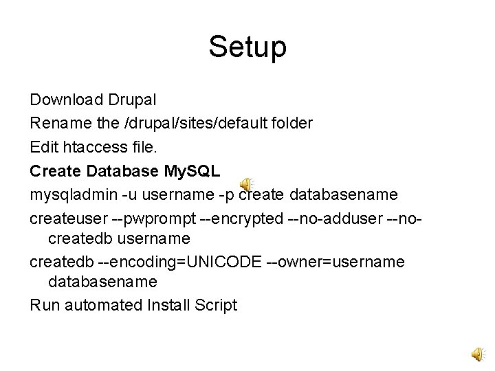 Setup Download Drupal Rename the /drupal/sites/default folder Edit htaccess file. Create Database My. SQL