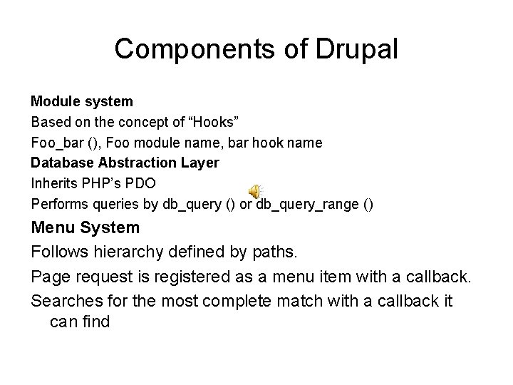 Components of Drupal Module system Based on the concept of “Hooks” Foo_bar (), Foo