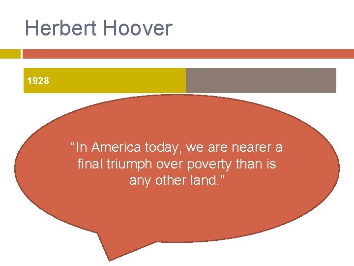 Herbert Hoover 1928 “In America today, we are nearer a final triumph over poverty