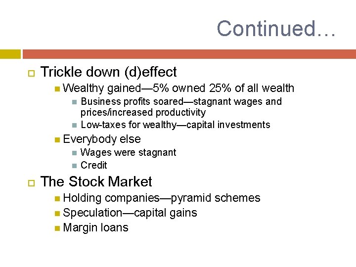 Continued… Trickle down (d)effect Wealthy gained— 5% owned 25% of all wealth Business profits