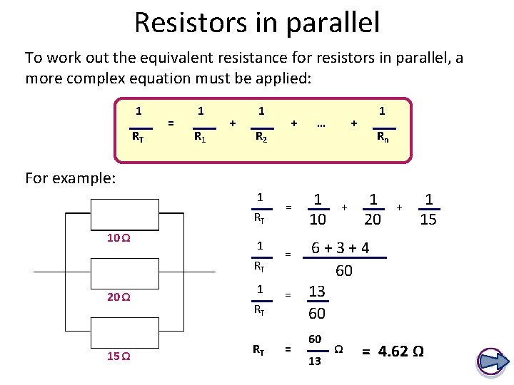 Resistors in parallel To work out the equivalent resistance for resistors in parallel, a