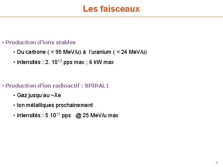 Les faisceaux • Production d’ions stables • Du carbone ( < 95 Me. V/u)