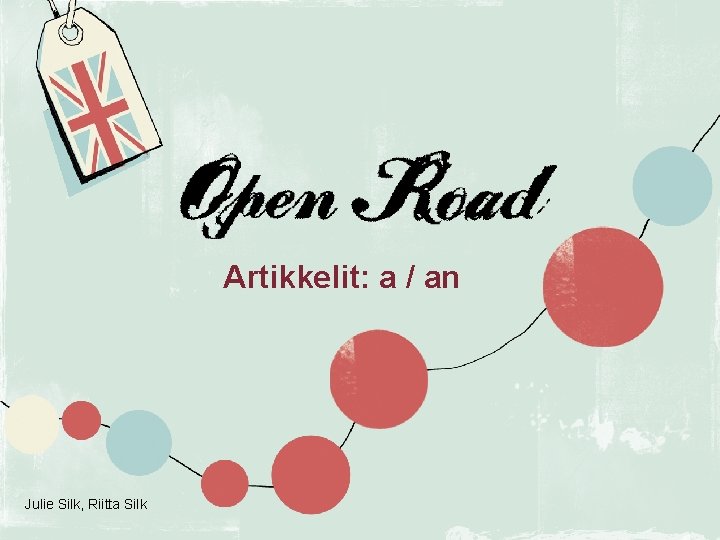 Artikkelit: a / an Julie Silk, Riitta Silk 1 