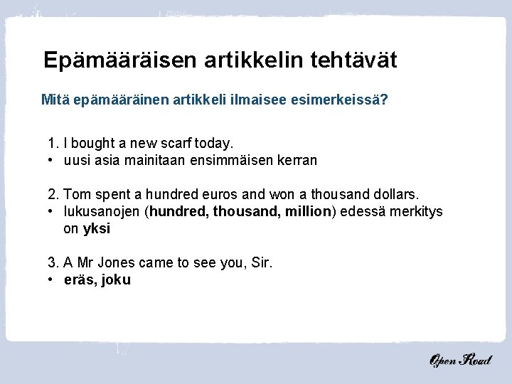 Epämääräisen artikkelin tehtävät Mitä epämääräinen artikkeli ilmaisee esimerkeissä? 1. I bought a new scarf