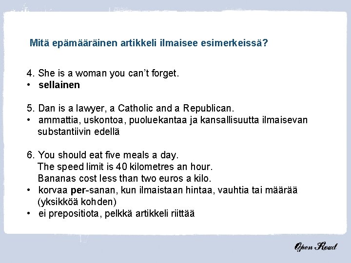 Mitä epämääräinen artikkeli ilmaisee esimerkeissä? 4. She is a woman you can’t forget. •