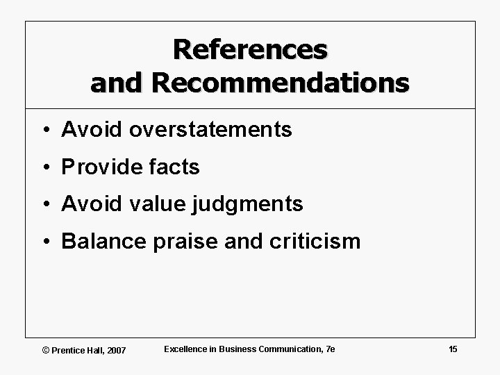 References and Recommendations • Avoid overstatements • Provide facts • Avoid value judgments •