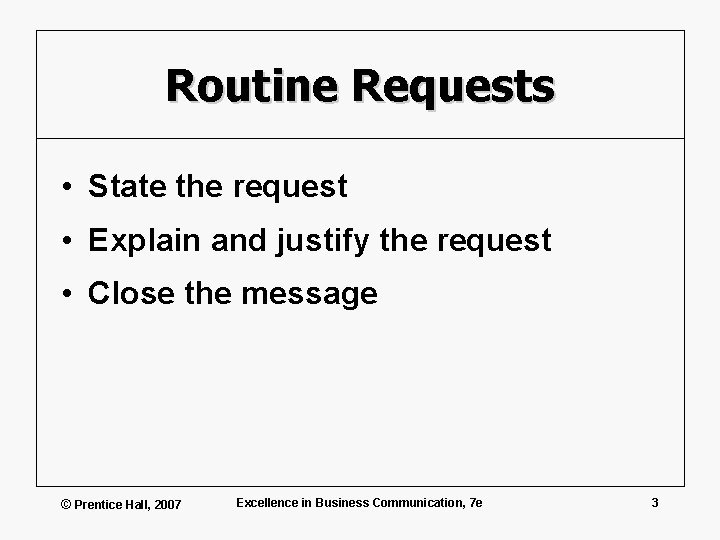Routine Requests • State the request • Explain and justify the request • Close