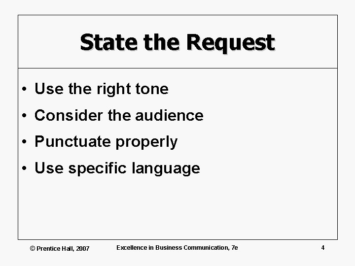 State the Request • Use the right tone • Consider the audience • Punctuate