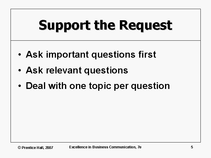 Support the Request • Ask important questions first • Ask relevant questions • Deal