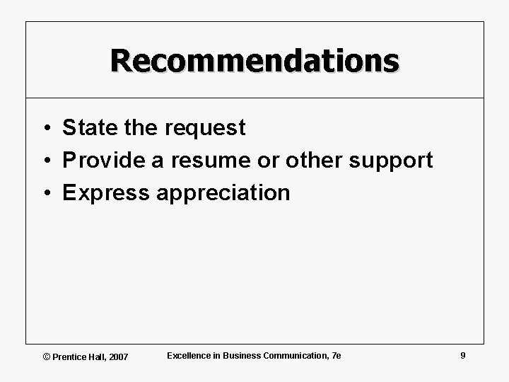 Recommendations • State the request • Provide a resume or other support • Express