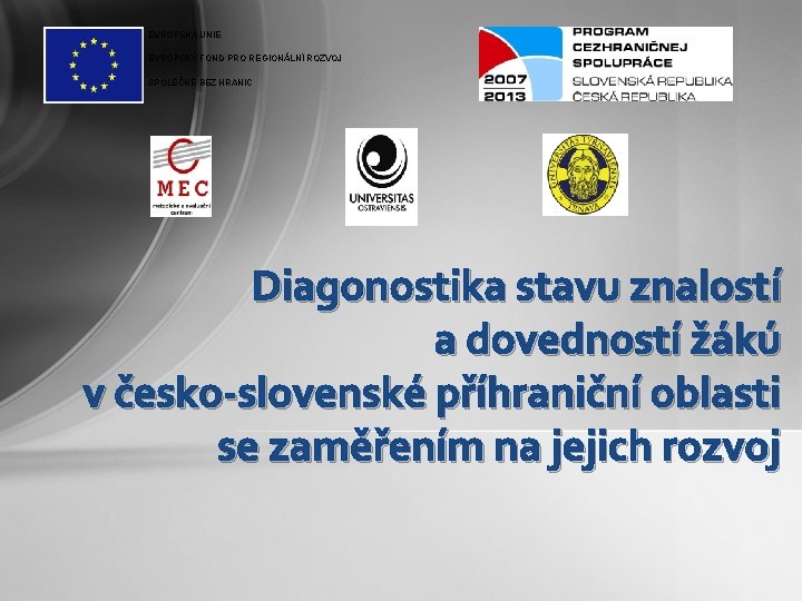 EVROPSKÁ UNIE EVROPSKÝ FOND PRO REGIONÁLNÍ ROZVOJ SPOLEČNĚ BEZ HRANIC Diagonostika stavu znalostí a