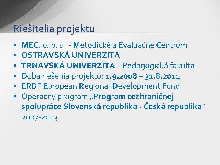 Riešitelia projektu • • • MEC, o. p. s. - Metodické a Evaluačné Centrum