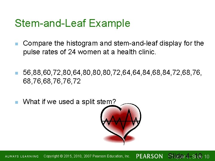 Stem-and-Leaf Example n n n Compare the histogram and stem-and-leaf display for the pulse