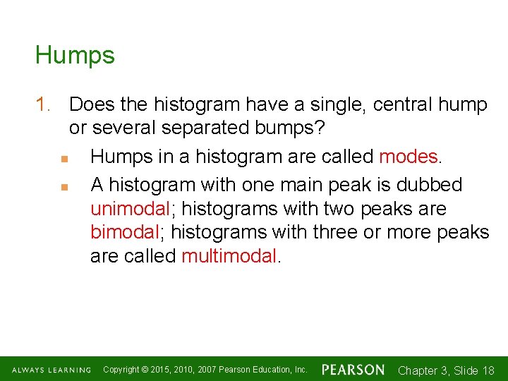 Humps 1. Does the histogram have a single, central hump or several separated bumps?